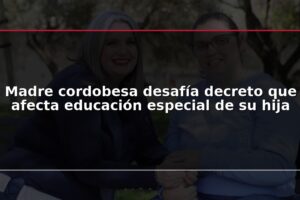 Madre cordobesa desafía decreto que afecta educación especial de su hija