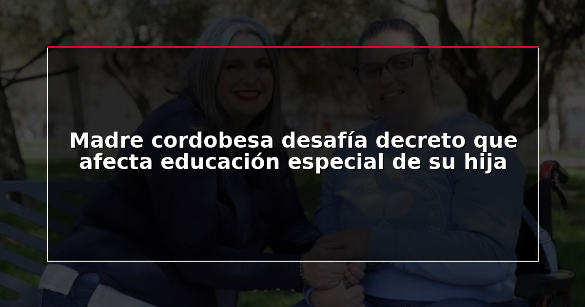 Madre cordobesa desafía decreto que afecta educación especial de su hija
