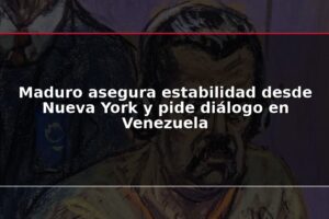 Maduro asegura estabilidad desde Nueva York y pide diálogo en Venezuela