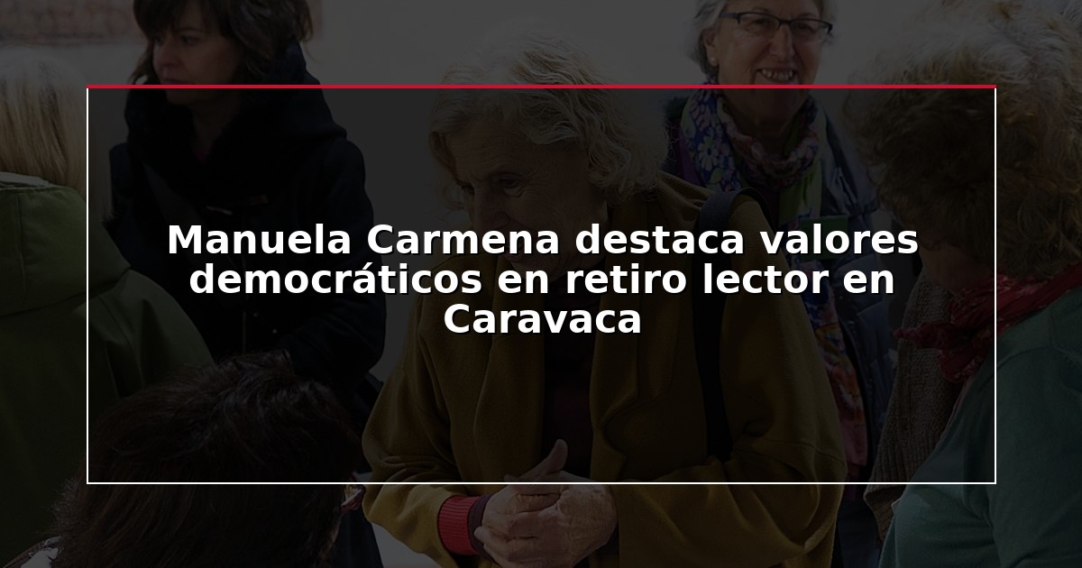Manuela Carmena destaca valores democráticos en retiro lector en Caravaca