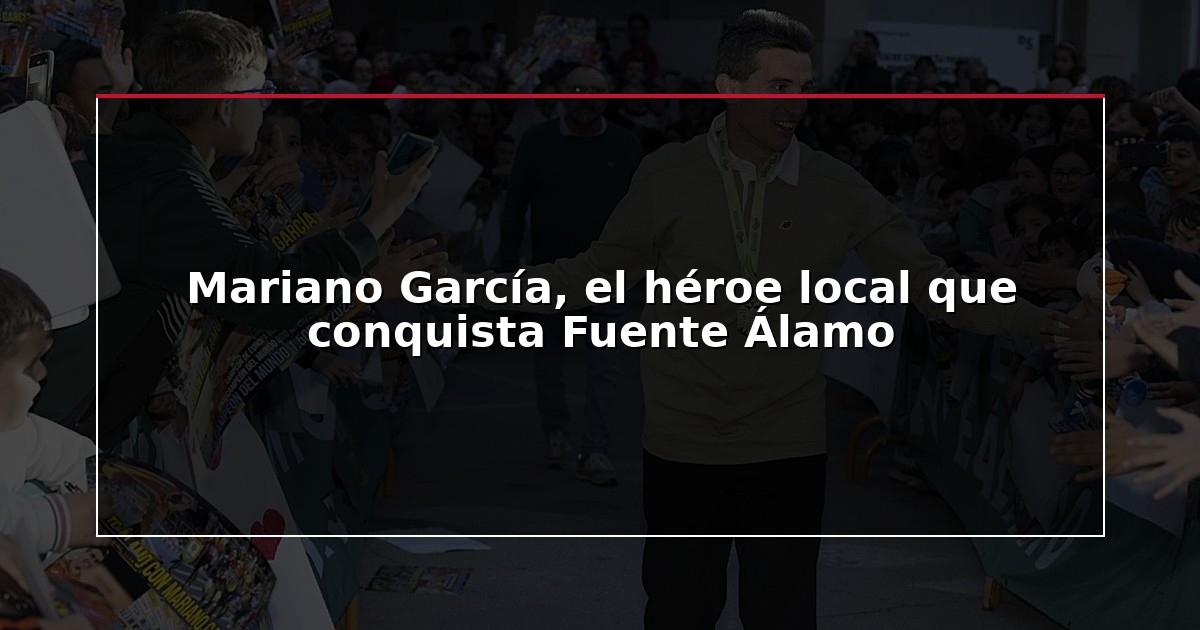 Mariano García, el héroe local que conquista Fuente Álamo