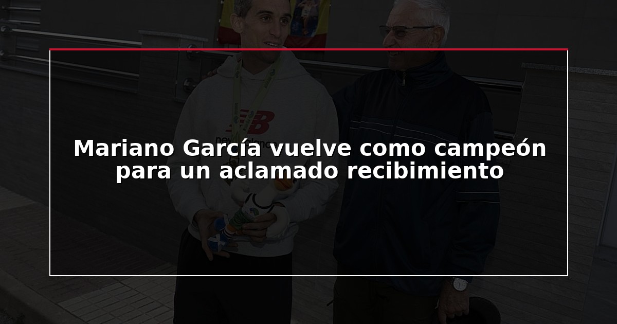 Mariano García vuelve como campeón para un aclamado recibimiento