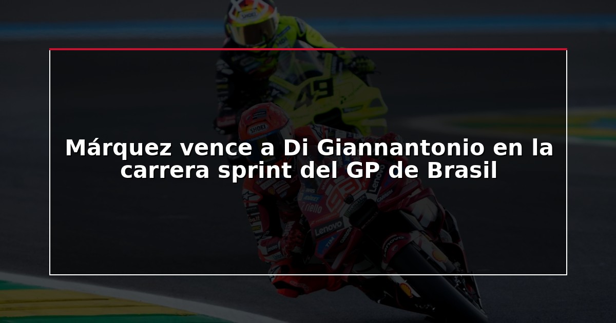 Márquez vence a Di Giannantonio en la carrera sprint del GP de Brasil