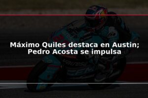 Máximo Quiles destaca en Austin; Pedro Acosta se impulsa