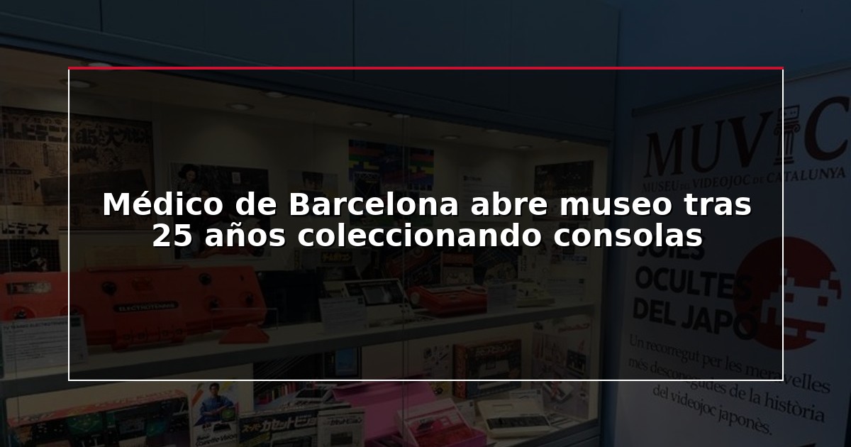 Médico de Barcelona abre museo tras 25 años coleccionando consolas