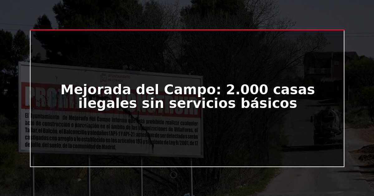 Mejorada del Campo: 2.000 casas ilegales sin servicios básicos