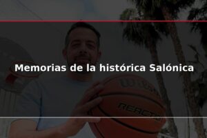 Memorias de la histórica Salónica