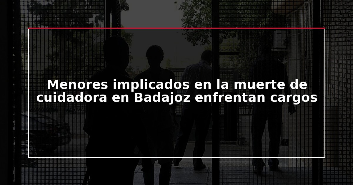 Menores implicados en la muerte de cuidadora en Badajoz enfrentan cargos