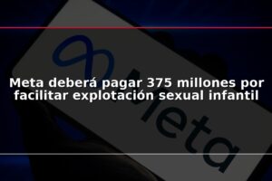 Meta deberá pagar 375 millones por facilitar explotación sexual infantil