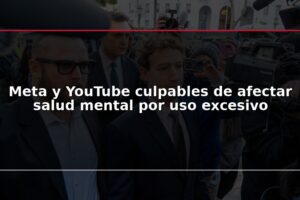 Meta y YouTube culpables de afectar salud mental por uso excesivo
