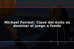 Michael Forrest: Clave del éxito es dominar el juego a fondo
