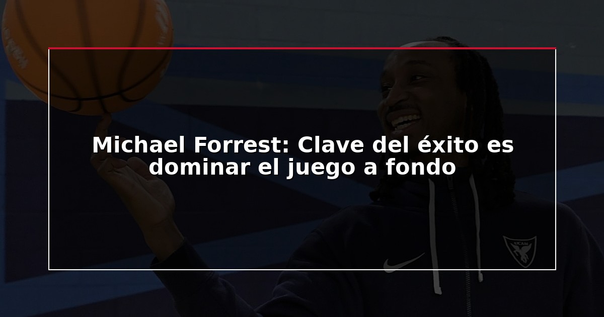 Michael Forrest: Clave del éxito es dominar el juego a fondo