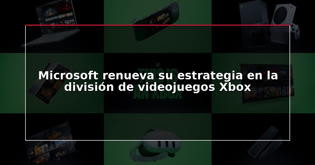 Microsoft renueva su estrategia en la división de videojuegos Xbox