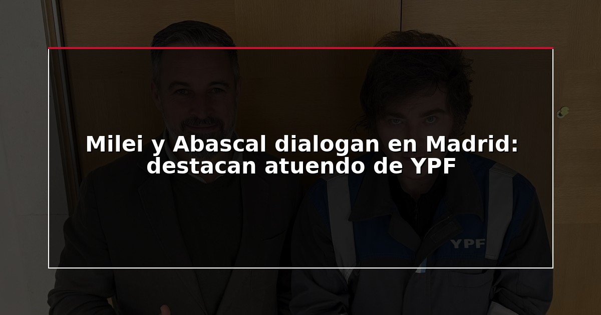 Milei y Abascal dialogan en Madrid: destacan atuendo de YPF