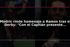 Modric rinde homenaje a Ramos tras el Derby: "Con el Capitán presente...