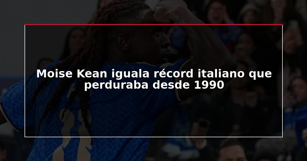 Moise Kean iguala récord italiano que perduraba desde 1990