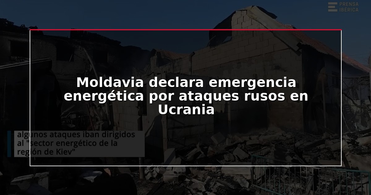Moldavia declara emergencia energética por ataques rusos en Ucrania