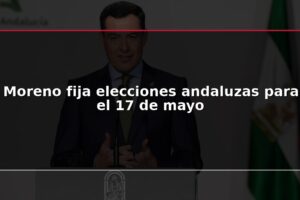 Moreno fija elecciones andaluzas para el 17 de mayo