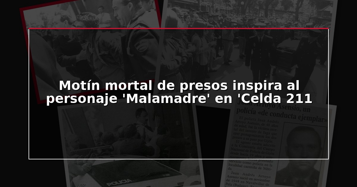 Motín mortal de presos inspira al personaje ‘Malamadre’ en ‘Celda 211