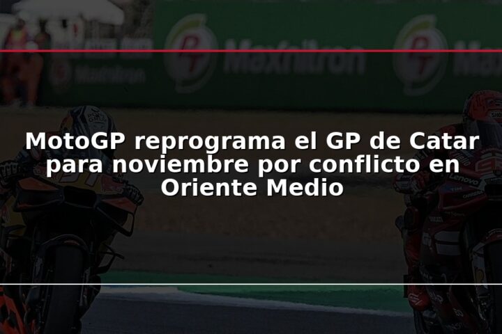 MotoGP reprograma el GP de Catar para noviembre por conflicto en Oriente Medio