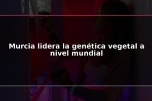 Murcia lidera la genética vegetal a nivel mundial