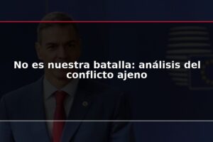 No es nuestra batalla: análisis del conflicto ajeno