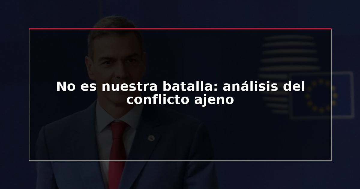 No es nuestra batalla: análisis del conflicto ajeno