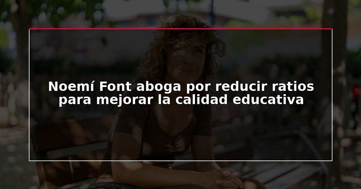 Noemí Font aboga por reducir ratios para mejorar la calidad educativa