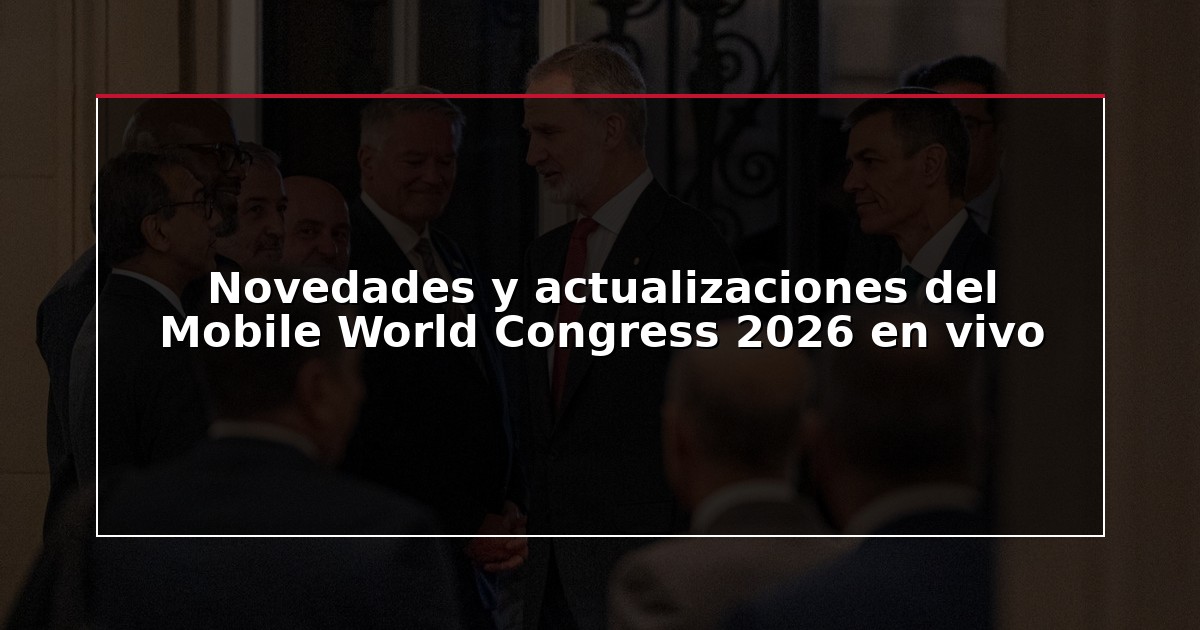 Novedades y actualizaciones del Mobile World Congress 2026 en vivo