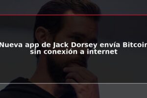 Nueva app de Jack Dorsey envía Bitcoin sin conexión a internet
