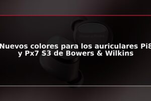 Nuevos colores para los auriculares Pi8 y Px7 S3 de Bowers & Wilkins