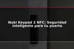 Nuki Keypad 2 NFC: Seguridad inteligente para tu puerta