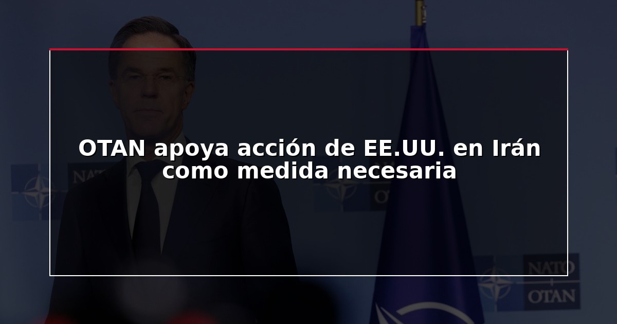 OTAN apoya acción de EE.UU. en Irán como medida necesaria