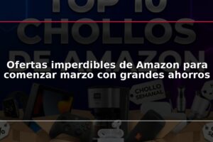 Ofertas imperdibles de Amazon para comenzar marzo con grandes ahorros