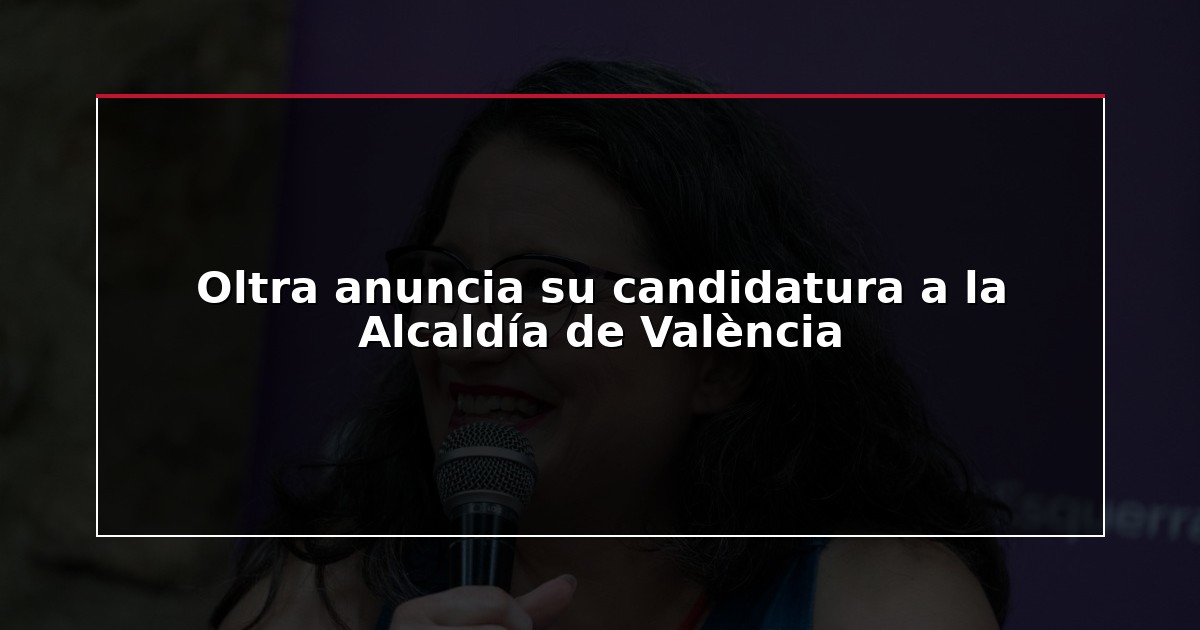 Oltra anuncia su candidatura a la Alcaldía de València