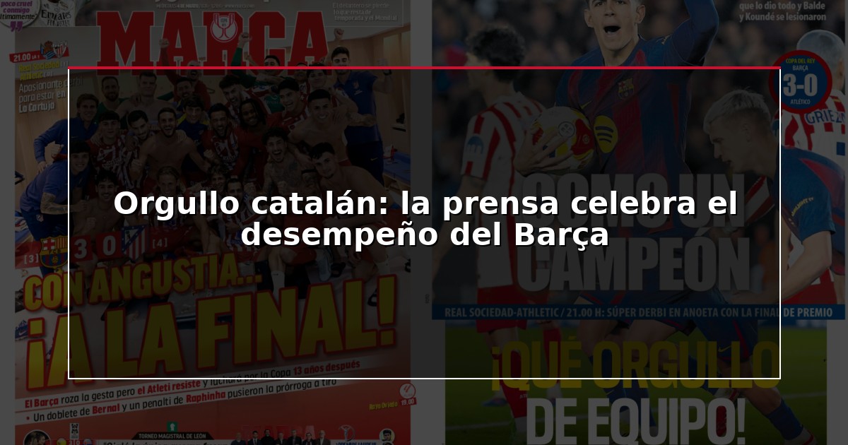 Orgullo catalán: la prensa celebra el desempeño del Barça