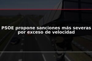 PSOE propone sanciones más severas por exceso de velocidad