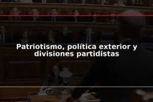 Patriotismo, política exterior y divisiones partidistas