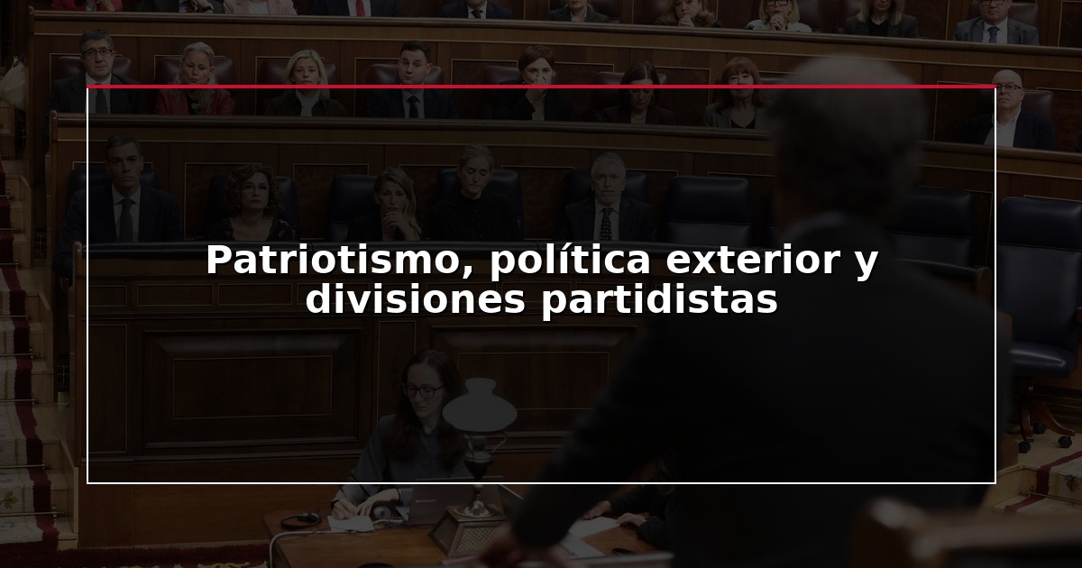 Patriotismo, política exterior y divisiones partidistas