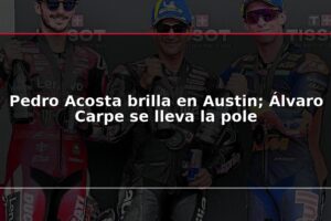Pedro Acosta brilla en Austin; Álvaro Carpe se lleva la pole