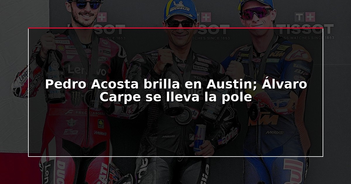 Pedro Acosta brilla en Austin; Álvaro Carpe se lleva la pole