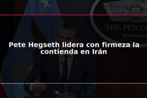 Pete Hegseth lidera con firmeza la contienda en Irán
