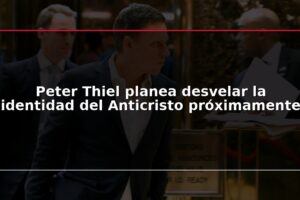 Peter Thiel planea desvelar la identidad del Anticristo próximamente