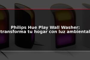 Philips Hue Play Wall Washer: transforma tu hogar con luz ambiental