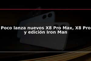 Poco lanza nuevos X8 Pro Max, X8 Pro y edición Iron Man