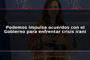 Podemos impulsa acuerdos con el Gobierno para enfrentar crisis iraní