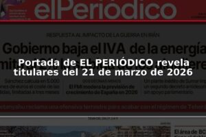 Portada de EL PERIÓDICO revela titulares del 21 de marzo de 2026
