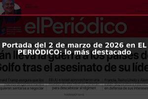 Portada del 2 de marzo de 2026 en EL PERIÓDICO: lo más destacado