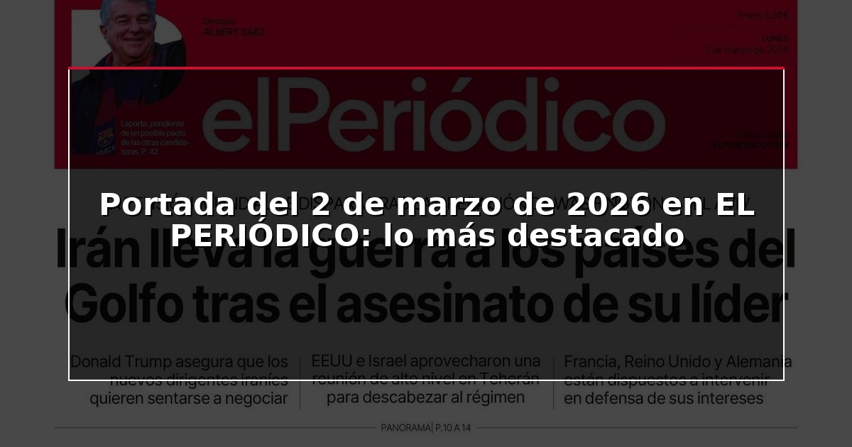 Portada del 2 de marzo de 2026 en EL PERIÓDICO: lo más destacado