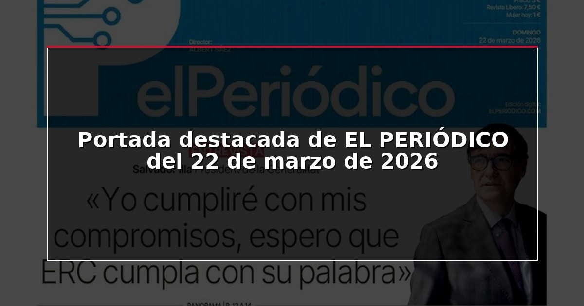 Portada destacada de EL PERIÓDICO del 22 de marzo de 2026